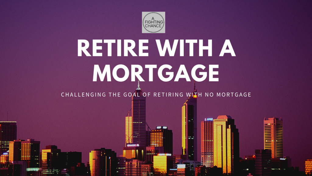 Challenging the goal of retiring with no mortgage